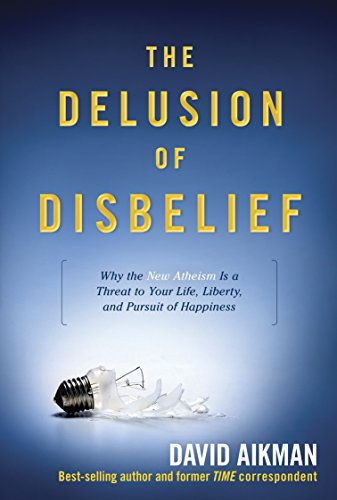 The Delusion of Disbelief: Why the New Atheism Is a Threat to Your Life, Liberty, and Pursuit of Happiness - Epub + Converted Pdf
